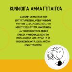 Kunnioita ammattitaitoa. Vanhempi on muutakin kuin erityistarpeisen lapsen vanhempi. Työ toimii vastapainona sekä tuo merkityksellisyyttä, onnistumisia ja vuorovaikutusta muiden kanssa. Vanhemmille kehittyy myös arjessa joustavuutta ja organisointikykyä, joista hyötyy koko työyhteisö.  